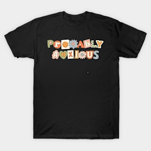 PROBABLY ANXIOUS T-Shirt